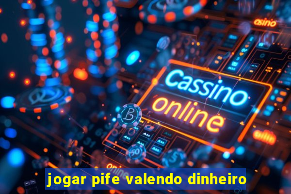 jogar pife valendo dinheiro